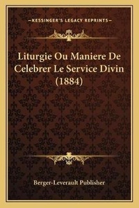 Abbildung von: Liturgie Ou Maniere De Celebrer Le Service Divin (1884) - Kessinger Publishing