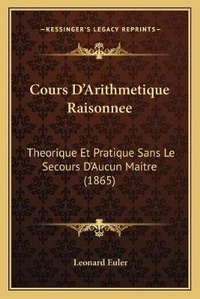 Enlarge image Cover: Cours D'Arithmetique Raisonnee - Kessinger Publishing