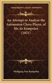 Abbildung von: An Attempt to Analyse the Automaton Chess Player, of Mr. de Kempelen (1821) - Kessinger Publishing