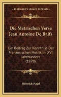 Cover: Die Metrischen Verse Jean Antoine De Baifs - Kessinger Publishing