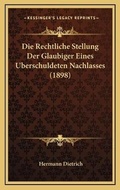 Bild: Die Rechtliche Stellung Der Glaubiger Eines Uberschuldeten Nachlasses (1898) - Kessinger Publishing