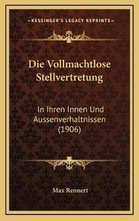 Abbildung von: Die Vollmachtlose Stellvertretung - Kessinger Publishing