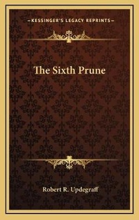 Enlarge image Cover: The Sixth Prune - Kessinger Publishing