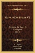 Cover: Histoire Des Francs V2 - Kessinger Publishing