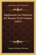 Cover: Supplement Aux Histoires De Bossuet Et De Fenelon (1822) - Kessinger Publishing
