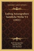 Cover: Ludwig Anzengrubers Samtliche Werke V4 (1921) - Kessinger Publishing