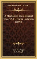 Cover: A Mechanico-Physiological Theory Of Organic Evolution (1898) - Kessinger Publishing