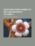 Cover: Orations from Homer to William McKinley Volume 5 - Rarebooksclub.com