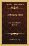Cover: The Singing Place - Kessinger Publishing