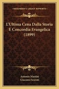 Cover: L'Ultima Cena Dalla Storia E Concordia Evangelica (1899) - Kessinger Publishing