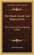 Cover: Our Moral, Social And Political Evils - Kessinger Publishing