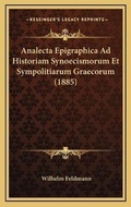 Cover: Analecta Epigraphica Ad Historiam Synoecismorum Et Sympolitiarum Graecorum (1885) - Kessinger Publishing