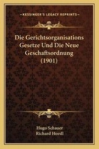 Abbildung von: Die Gerichtsorganisations Gesetze Und Die Neue Geschaftsordnung (1901) - Kessinger Publishing