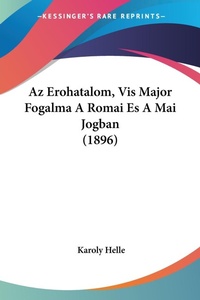 Abbildung von: Az Erohatalom, Vis Major Fogalma A Romai Es A Mai Jogban (1896) - Kessinger Publishing