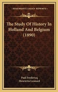 Cover: The Study Of History In Holland And Belgium (1890) - Kessinger Publishing