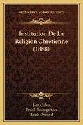 Cover: Institution De La Religion Chretienne (1888) - Kessinger Publishing