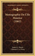 Cover: Monographie De L'Ile Maurice (1862) - Kessinger Publishing
