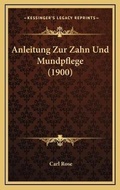 Cover: Anleitung Zur Zahn Und Mundpflege (1900) - Kessinger Publishing
