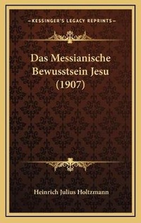 Bild: Das Messianische Bewusstsein Jesu (1907) - Kessinger Publishing