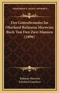Cover: Des Gottesfreundes Im Oberland Rulmann Merswins Buch Von Den Zwei Mannen (1896) - Kessinger Publishing