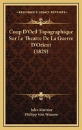 Cover: Coup D'Oeil Topographique Sur Le Theatre De La Guerre D'Orient (1829) - Kessinger Publishing