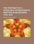 Cover: The Portrait of a Scholar & Other Essays Written in Macedonia, 1916-1918 - Rarebooksclub.com