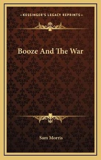 Enlarge image Cover: Booze And The War - Kessinger Publishing