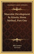 Cover: Muscular Development by Kinetic Stress Method, Part One - Kessinger Publishing