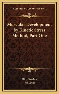 Enlarge image Cover: Muscular Development by Kinetic Stress Method, Part One - Kessinger Publishing