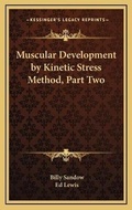 Cover: Muscular Development by Kinetic Stress Method, Part Two - Kessinger Publishing