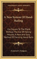 Cover: A New System Of Hand-Railing - Kessinger Publishing