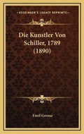 Cover: Die Kunstler Von Schiller, 1789 (1890) - Kessinger Publishing