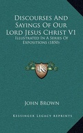 Bild: Discourses and Sayings of Our Lord Jesus Christ V1 - Kessinger Publishing