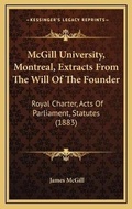 Cover: McGill University, Montreal, Extracts From The Will Of The Founder - Kessinger Publishing