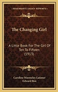 Cover: The Changing Girl - Kessinger Publishing