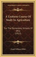 Cover: A Uniform Course Of Study In Agriculture - Kessinger Publishing