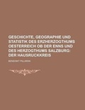 Cover: Geschichte, Geographie Und Statistik Des Erzherzogthums Oesterreich OB Der Enns Und Des Herzogthums Salzburg - Rarebooksclub.com