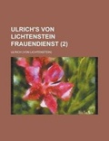 Cover: Ulrich's Von Lichtenstein Frauendienst (2) - Rarebooksclub.com