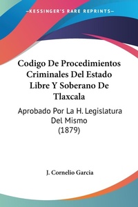 Abbildung von: Codigo De Procedimientos Criminales Del Estado Libre Y Soberano De Tlaxcala - Kessinger Publishing
