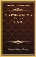 Cover: De La Philosophie De La Henriade (1824) - Kessinger Publishing
