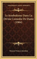 Cover: Le Symbolisme Dans La Divine Comedie De Dante (1904) - Kessinger Publishing