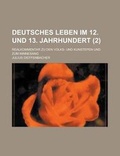 Cover: Deutsches Leben Im 12. Und 13. Jahrhundert; Realkommentar Zu Den Volks- Und Kunstepen Und Zum Minnesang (2 ) - Rarebooksclub.com