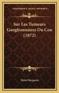 Cover: Sur Les Tumeurs Ganglionnaires Du Cou (1872) - Kessinger Publishing