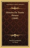 Cover: Histoire De Trente Heures (1848) - Kessinger Publishing