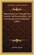 Bild: Abgrenzung Von Untauglichem Versuch Und Putativdelikt, Und Erorterung Inrer Strafbarkeit (1905) - Kessinger Publishing