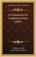 Cover: Le Sommaire De Guillaume Farel (1867) - Kessinger Publishing