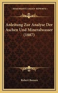 Cover: Anleitung Zur Analyse Der Aschen Und Mineralwasser (1887) - Kessinger Publishing