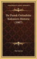 Cover: De Dansk Ostindiske Koloniers Historie (1907) - Kessinger Publishing