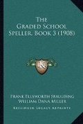 Cover: The Graded School Speller, Book 3 (1908) - Kessinger Publishing