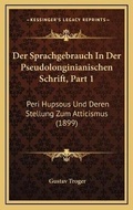 Cover: Der Sprachgebrauch In Der Pseudolonginianischen Schrift, Part 1 - Kessinger Publishing